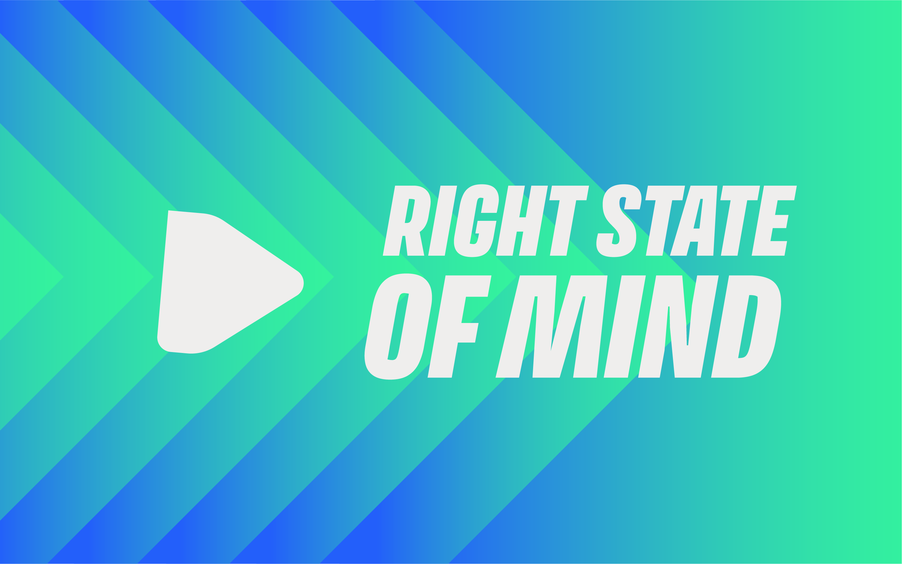 A graphic with a blue and green gradient background featuring a white play button icon on the left. The text "RIGHT STATE OF MIND" is bold and white, positioned on the right side. Diagonal lines create a dynamic pattern across the image.